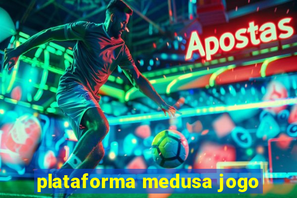 plataforma medusa jogo